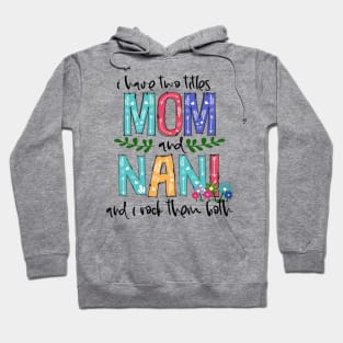 I Have Two Titles Mom and nani Mother's Day Gift 1 Hoodie